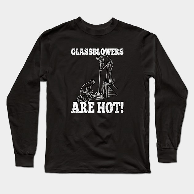 Glassblower - Glassblowers Are Hot Long Sleeve T-Shirt by Kudostees